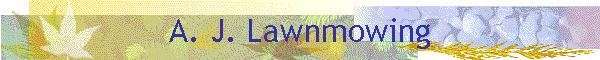 A. J. Lawnmowing